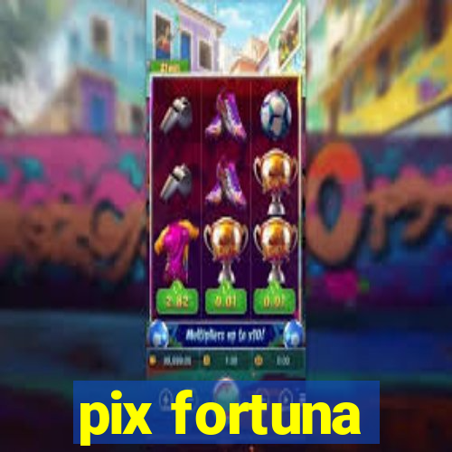 pix fortuna